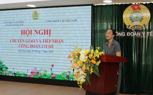 Bàn giao Công đoàn cơ sở về trực thuộc Công đoàn Y tế Việt Nam quản lý