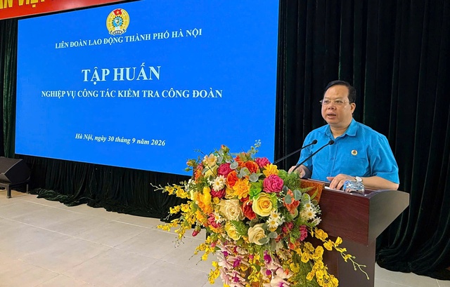 Nâng cao kỹ năng nghiệp vụ kiểm tra cho cán bộ Công đoàn Thủ đô- Ảnh 1.