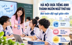 Nâng cao năng lực giáo viên, tạo nền tảng đưa tiếng Anh thành ngôn ngữ thứ hai